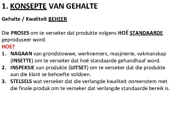 1. KONSEPTE VAN GEHALTE Gehalte / Kwaliteit BEHEER Die PROSES om te verseker dat