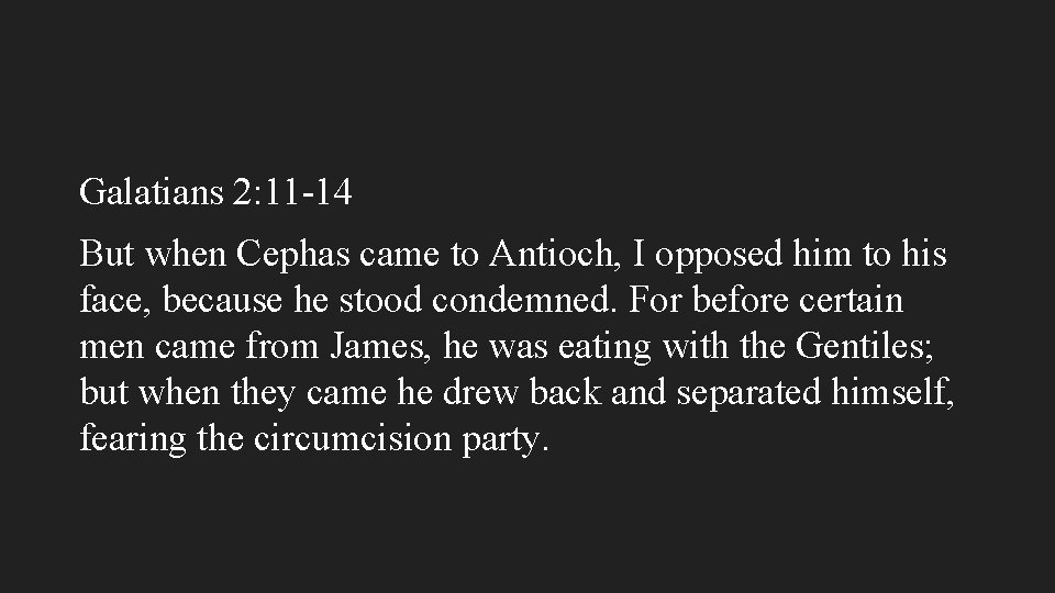 Galatians 2: 11 -14 But when Cephas came to Antioch, I opposed him to