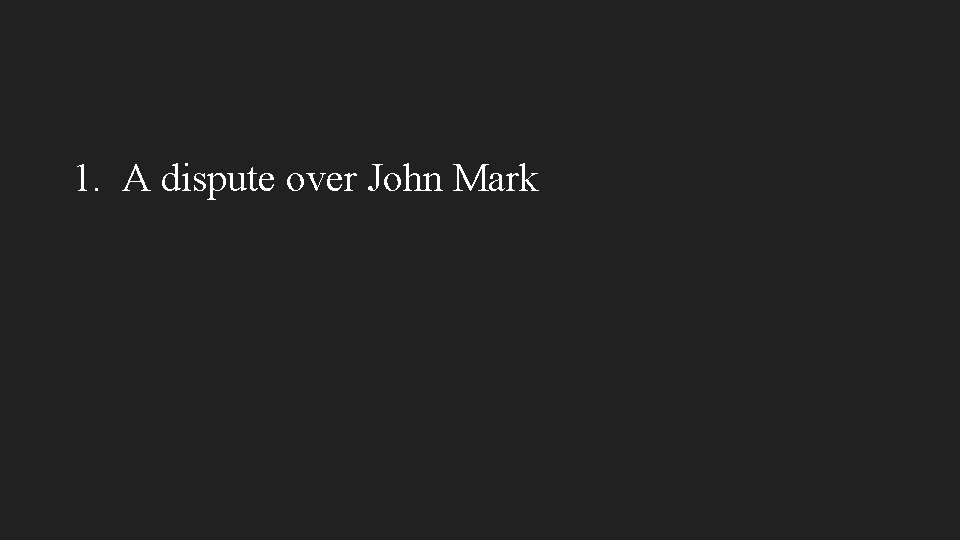 1. A dispute over John Mark 