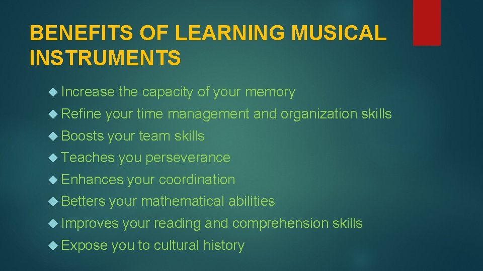 BENEFITS OF LEARNING MUSICAL INSTRUMENTS Increase the capacity of your memory Refine your time