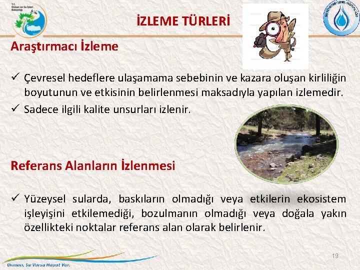 İZLEME TÜRLERİ Araştırmacı İzleme Çevresel hedeflere ulaşamama sebebinin ve kazara oluşan kirliliğin boyutunun ve