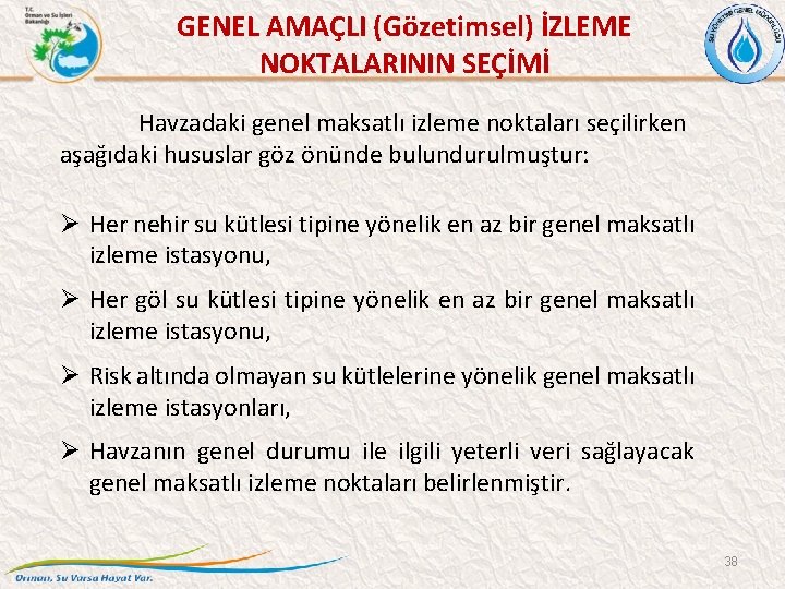 GENEL AMAÇLI (Gözetimsel) İZLEME NOKTALARININ SEÇİMİ Havzadaki genel maksatlı izleme noktaları seçilirken aşağıdaki hususlar