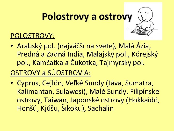 Polostrovy a ostrovy POLOSTROVY: • Arabský pol. (najväčší na svete), Malá Ázia, Predná a