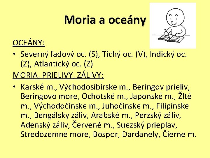 Moria a oceány OCEÁNY: • Severný ľadový oc. (S), Tichý oc. (V), Indický oc.