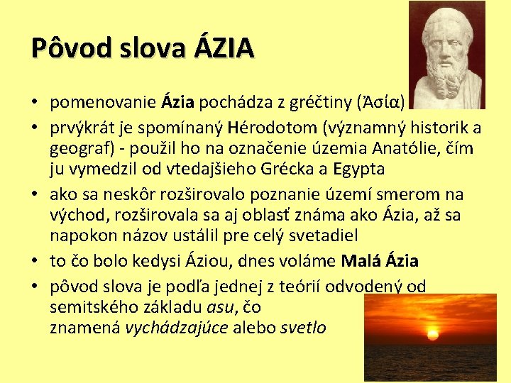 Pôvod slova ÁZIA • pomenovanie Ázia pochádza z gréčtiny (Ἀσία) • prvýkrát je spomínaný
