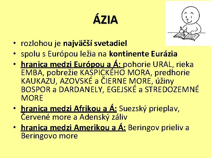 ÁZIA • rozlohou je najväčší svetadiel • spolu s Európou ležia na kontinente Eurázia