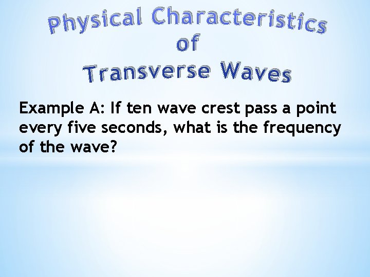 Example A: If ten wave crest pass a point every five seconds, what is