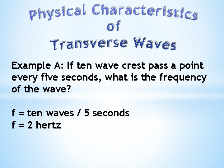 Example A: If ten wave crest pass a point every five seconds, what is
