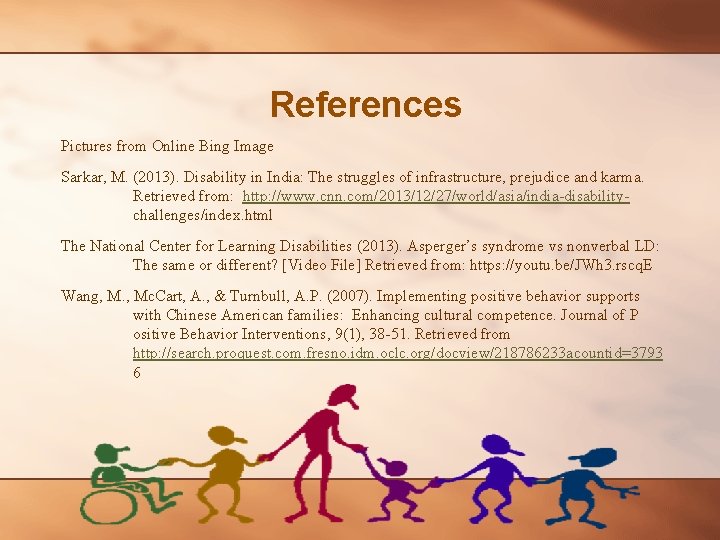 References Pictures from Online Bing Image Sarkar, M. (2013). Disability in India: The struggles