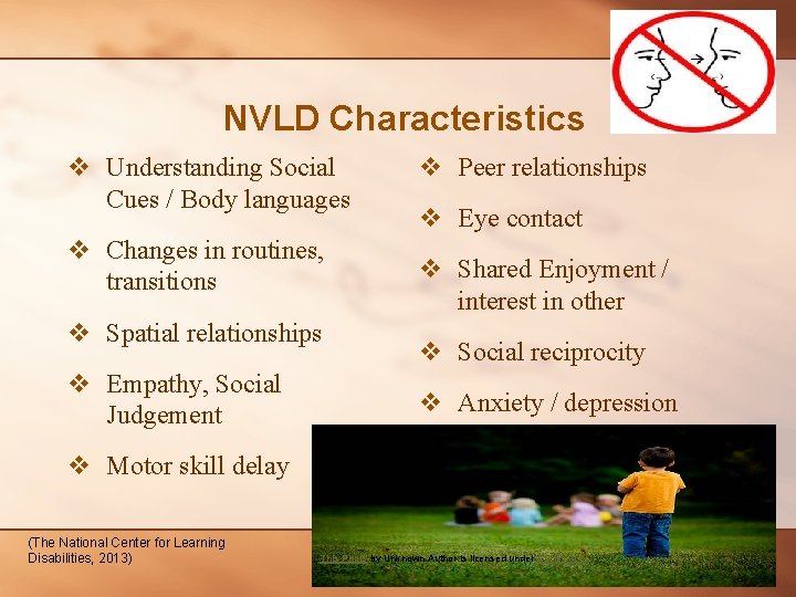 NVLD Characteristics v Understanding Social Cues / Body languages v Changes in routines, transitions