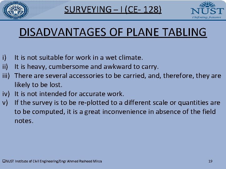 SURVEYING – I (CE- 128) DISADVANTAGES OF PLANE TABLING i) It is not suitable