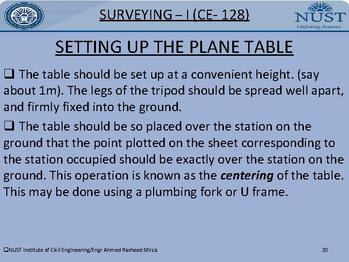 SURVEYING – I (CE- 128) SETTING UP THE PLANE TABLE q The table should