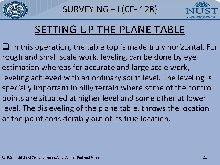 SURVEYING – I (CE- 128) SETTING UP THE PLANE TABLE q In this operation,