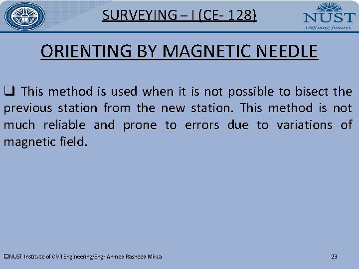 SURVEYING – I (CE- 128) ORIENTING BY MAGNETIC NEEDLE q This method is used