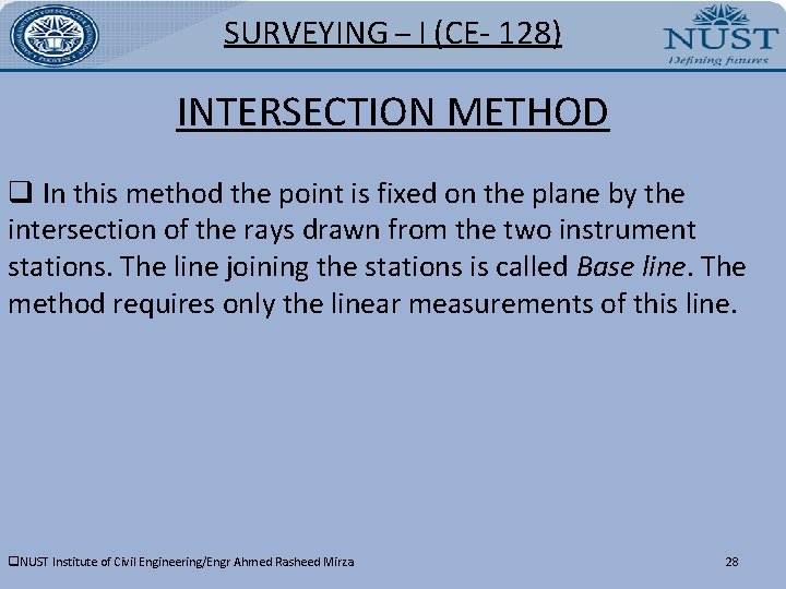 SURVEYING – I (CE- 128) INTERSECTION METHOD q In this method the point is
