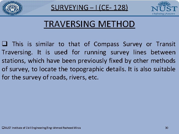 SURVEYING – I (CE- 128) TRAVERSING METHOD q This is similar to that of