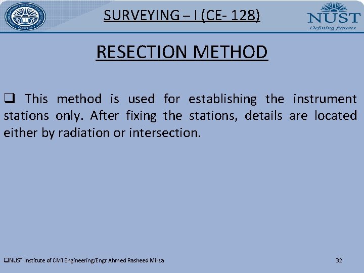 SURVEYING – I (CE- 128) RESECTION METHOD q This method is used for establishing
