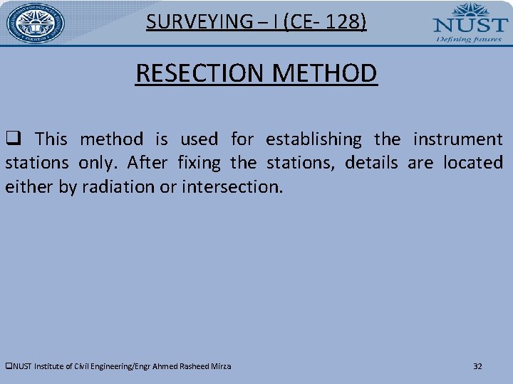 SURVEYING – I (CE- 128) RESECTION METHOD q This method is used for establishing