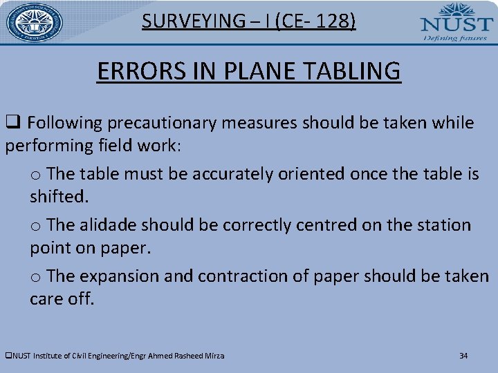 SURVEYING – I (CE- 128) ERRORS IN PLANE TABLING q Following precautionary measures should