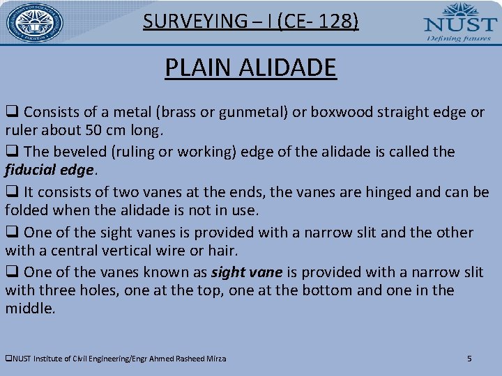 SURVEYING – I (CE- 128) PLAIN ALIDADE q Consists of a metal (brass or