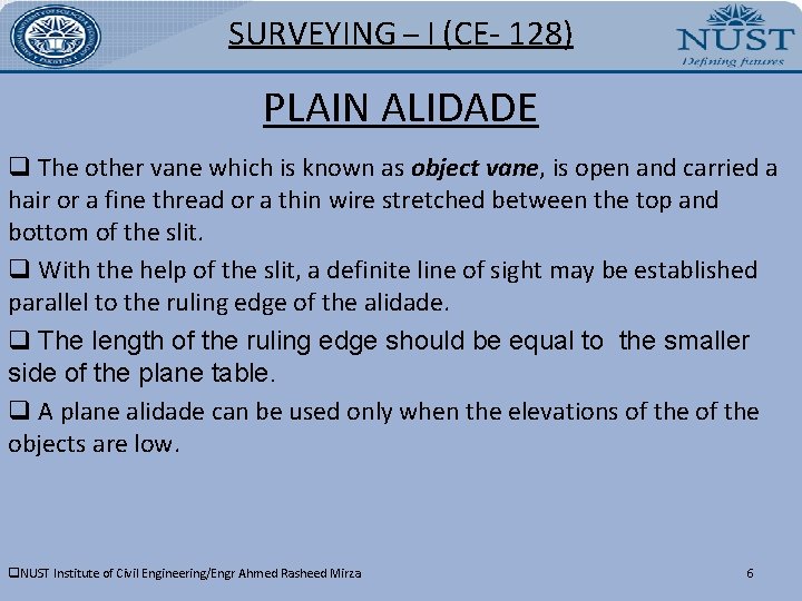 SURVEYING – I (CE- 128) PLAIN ALIDADE q The other vane which is known