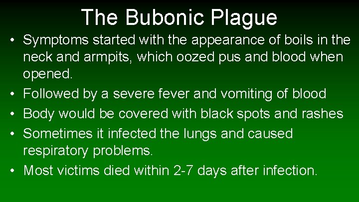 The Bubonic Plague • Symptoms started with the appearance of boils in the neck