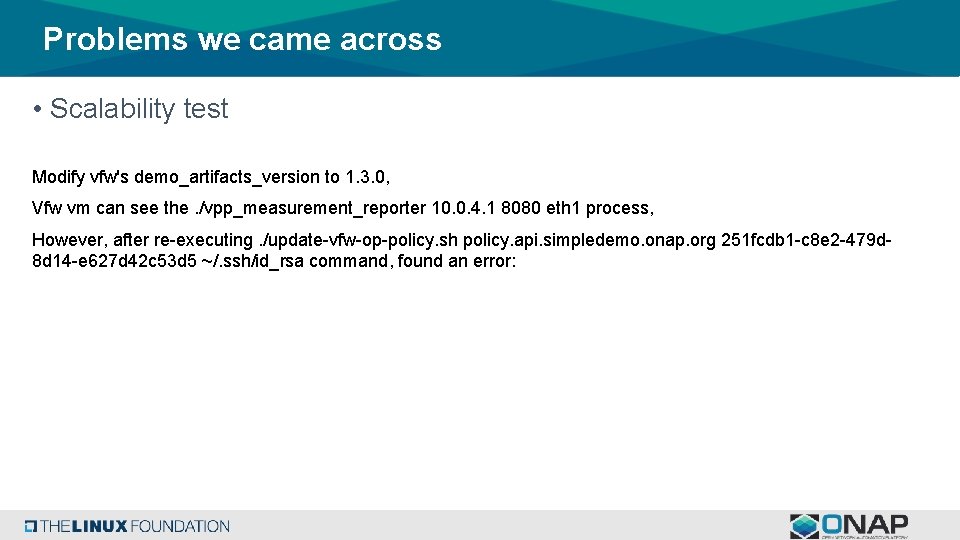 Problems we came across • Scalability test Modify vfw's demo_artifacts_version to 1. 3. 0,