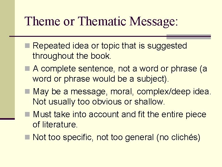 Theme or Thematic Message: n Repeated idea or topic that is suggested throughout the