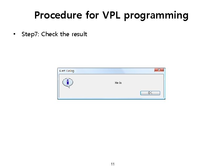 Procedure for VPL programming • Step 7: Check the result 11 