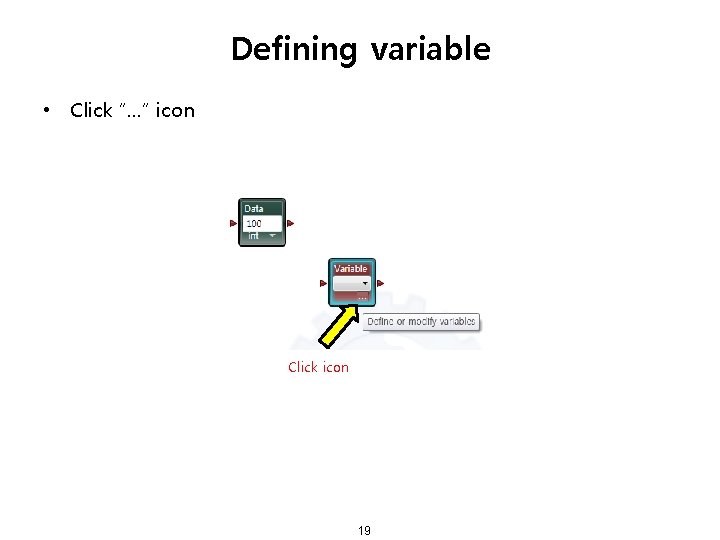 Defining variable • Click “…” icon Click icon 19 