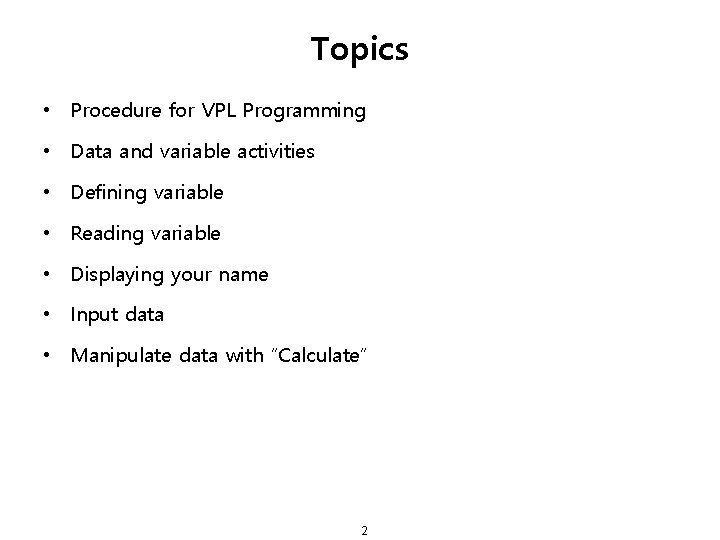 Topics • Procedure for VPL Programming • Data and variable activities • Defining variable