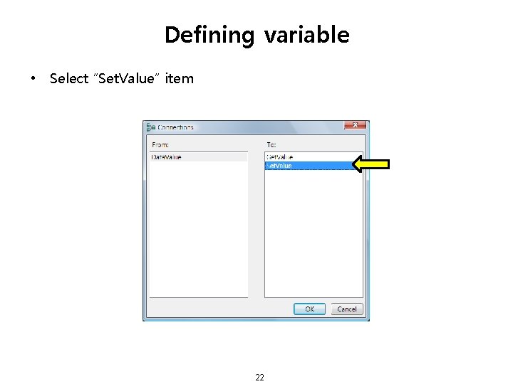 Defining variable • Select “Set. Value” item 22 
