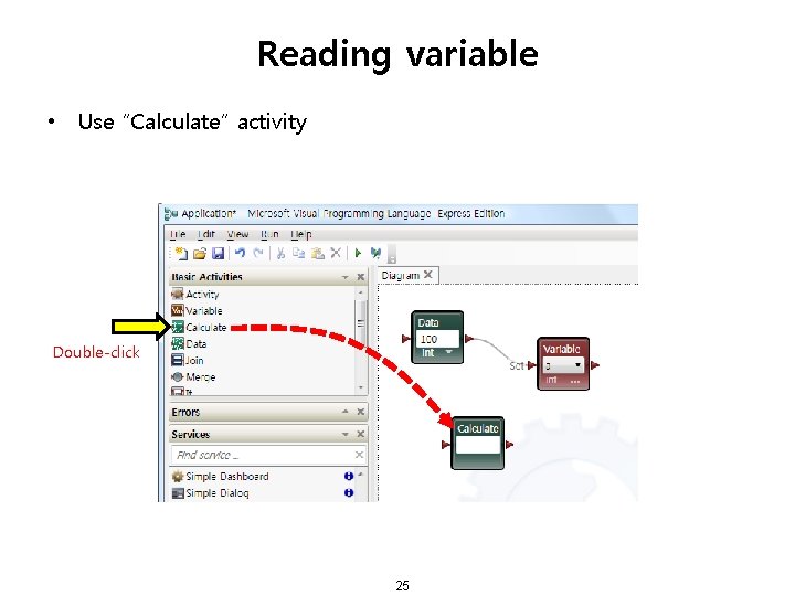 Reading variable • Use “Calculate” activity Double-click 25 