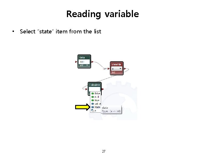 Reading variable • Select “state” item from the list 27 