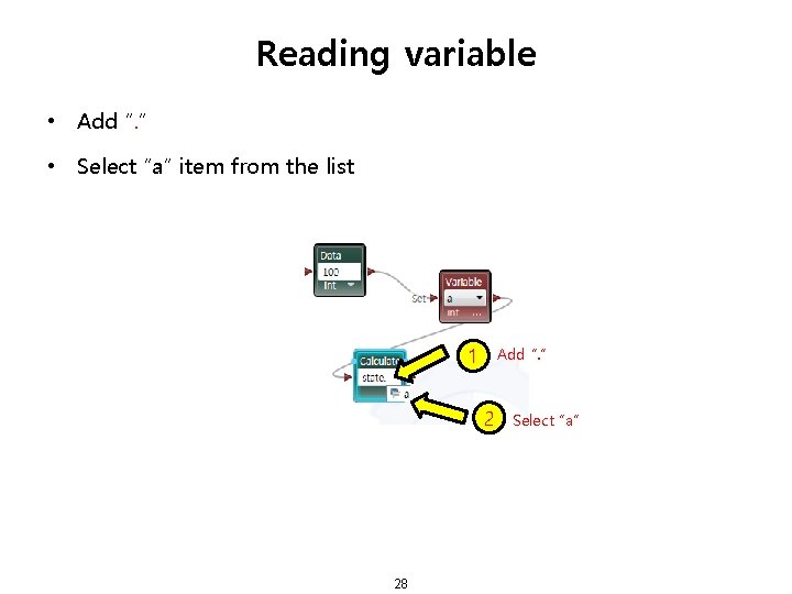 Reading variable • Add “. ” • Select “a” item from the list 1