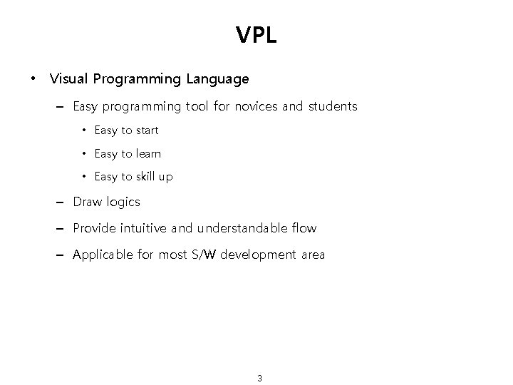 VPL • Visual Programming Language – Easy programming tool for novices and students •
