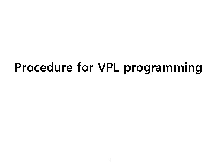 Procedure for VPL programming 4 