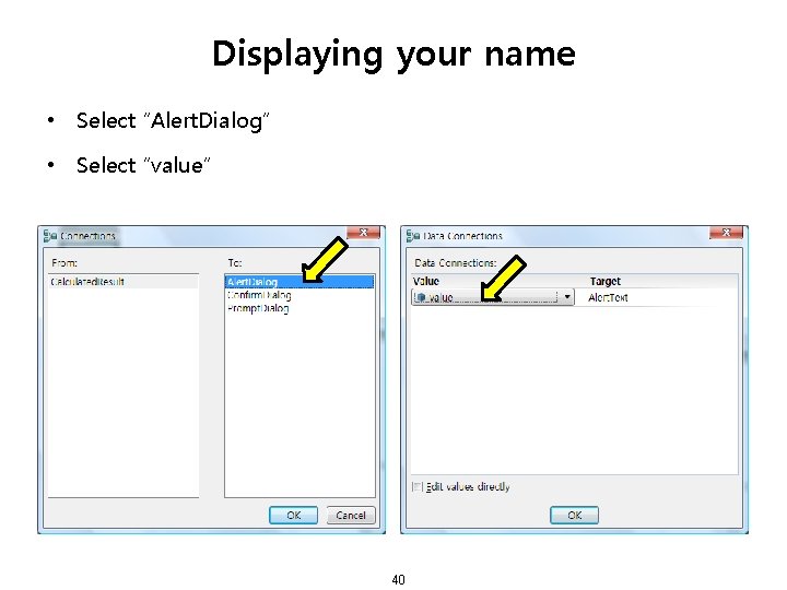 Displaying your name • Select “Alert. Dialog” • Select “value” 40 