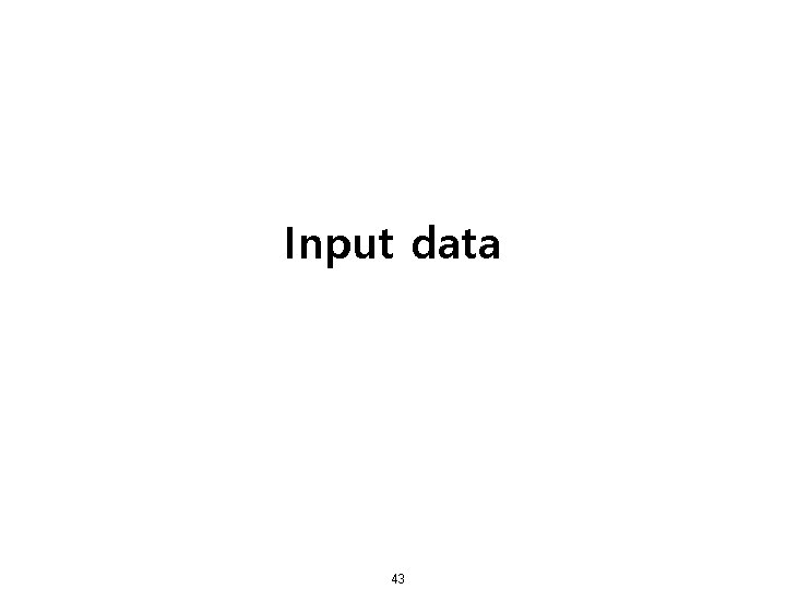 Input data 43 