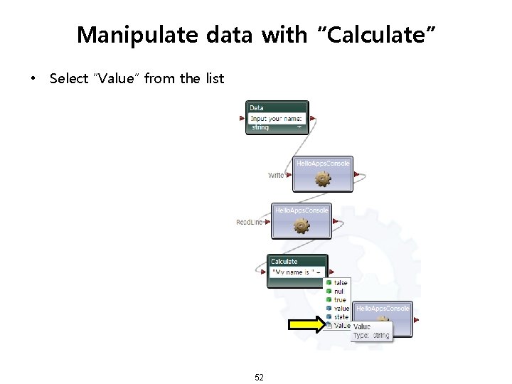 Manipulate data with “Calculate” • Select “Value” from the list 52 
