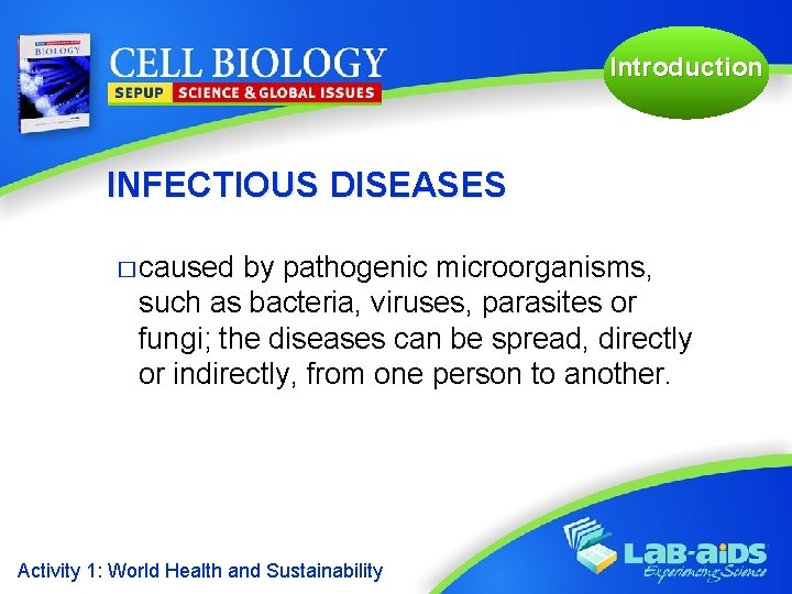 Introduction INFECTIOUS DISEASES � caused by pathogenic microorganisms, such as bacteria, viruses, parasites or