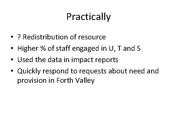 Practically • • ? Redistribution of resource Higher % of staff engaged in U,