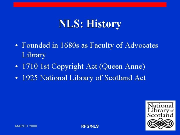 NLS: History • Founded in 1680 s as Faculty of Advocates Library • 1710