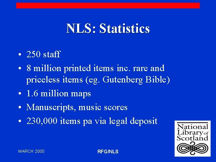 NLS: Statistics • 250 staff • 8 million printed items inc. rare and priceless