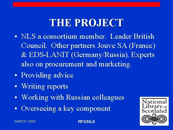THE PROJECT • NLS a consortium member. Leader British Council. Other partners Jouve SA