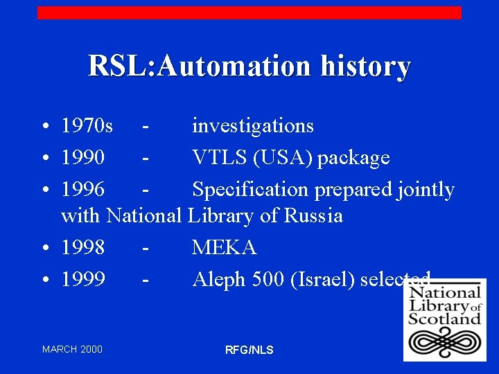 RSL: Automation history • 1970 s investigations • 1990 VTLS (USA) package • 1996