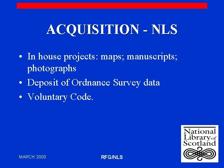 ACQUISITION - NLS • In house projects: maps; manuscripts; photographs • Deposit of Ordnance