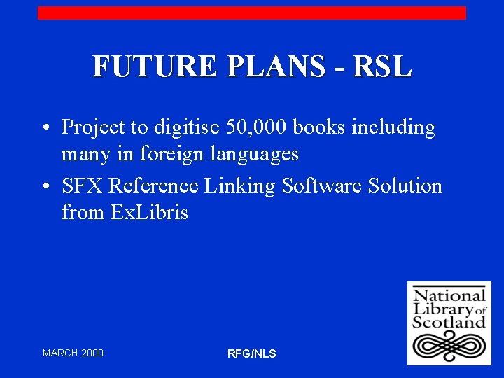 FUTURE PLANS - RSL • Project to digitise 50, 000 books including many in