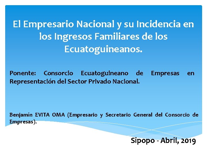 El Empresario Nacional y su Incidencia en los Ingresos Familiares de los Ecuatoguineanos. Ponente: