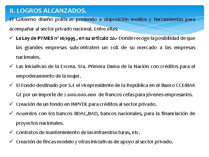 II. LOGROS ALCANZADOS. El Gobierno diseñó políticas poniendo a disposición medios y herramientas para